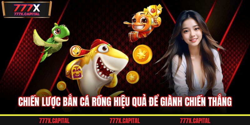 Chiến lược bắn cá rồng hiệu quả để giành chiến thắng