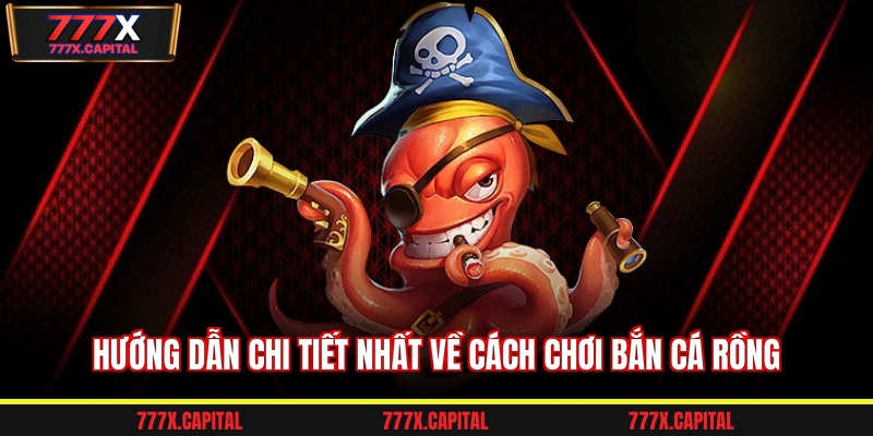 Hướng dẫn chi tiết nhất về cách chơi bắn cá rồng 