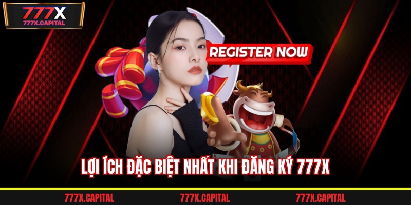 Lợi ích đặc biệt nhất khi đăng ký 777x