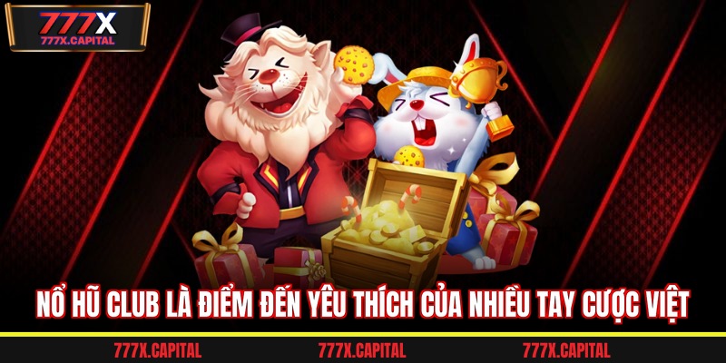 Nổ hũ Club là điểm đến yêu thích của nhiều tay cược Việt 