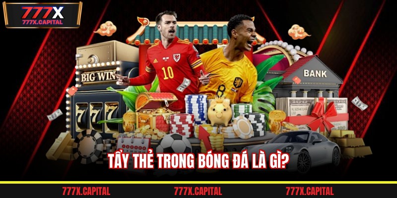Tẩy thẻ trong bóng đá là gì?